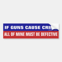 If Guns Cause Crime All Of Mine Must Be Defective
