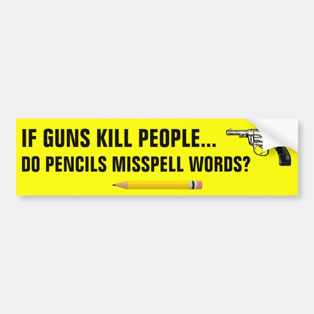 If guns kill people do pencils misspell words? bumper sticker (Front)