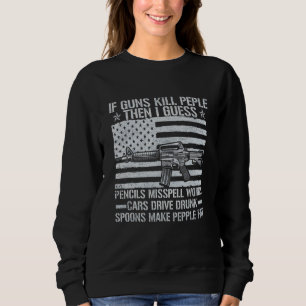 If Guns Kill People Gun Owner 2nd Amendment Pro Fi Sweatshirt