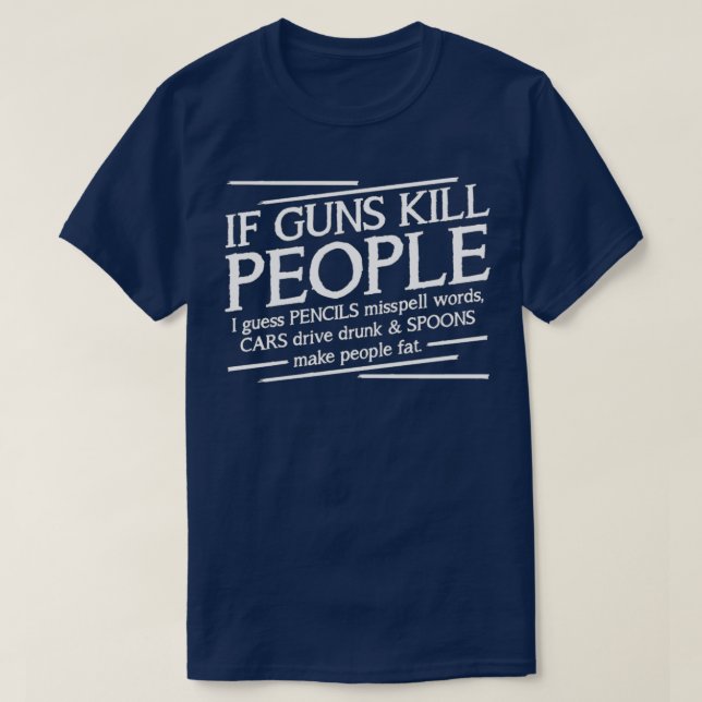 IF GUNS KILL PEOPLE  T-Shirt (Design Front)