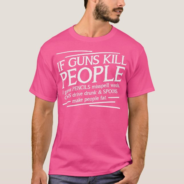 If Guns Kill People T-Shirt (Front)