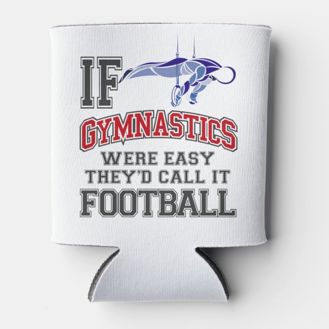If Gymnastics Were Easy They'd Call It Football Can Cooler (Front)