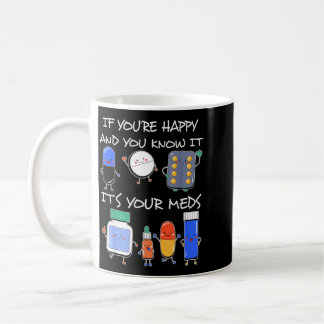 If Happy And Know Meds Took A Pill Coffee Mug