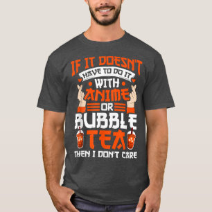 If have anime or bubble tea Anime Merch  T-Shirt