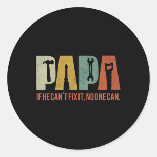 If He Cant Fix It No One Can Fathers Day Men Dad Classic Round Sticker
