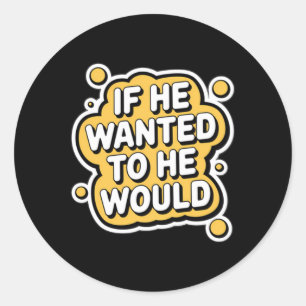 If He Wanted To He Would – Sy Bold Sticker For Con