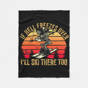 If Hell Freezes Over I'll Ski There Too Skier Skii Fleece Blanket
