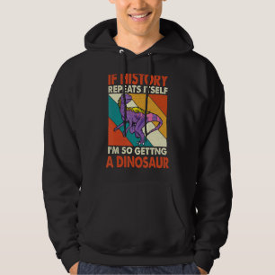 If History Repeats Itself Getting A Dinosaur Jurav Hoodie