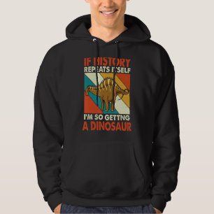 If History Repeats Itself Getting A Dinosaur Rebba Hoodie