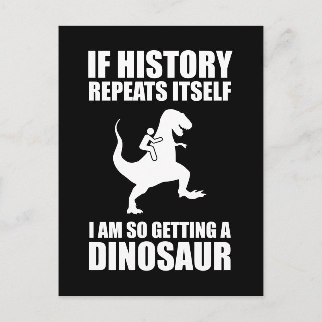 If History Repeats Itself I Am Getting A Dinosaur Postcard (Front)