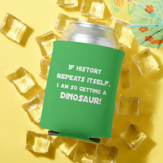 If History Repeats itself, I am So Getting a Dino Can Cooler