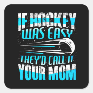 If Hockey Was Easy They'd Call It Your Mum Square Sticker