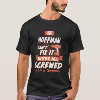 If HOFFMAN Can't Fix it, We're All Screwed T-Shirt
