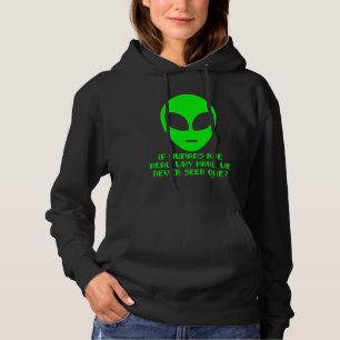 If Humans Are Real Why Have We Never Seen One Alie Hoodie