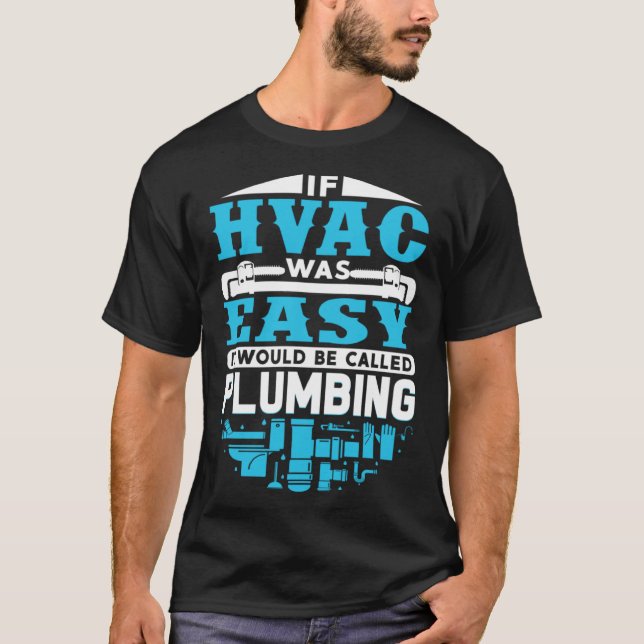 If HVAC Was Easy It Would Be Called Plumbing HVAC  T-Shirt (Front)