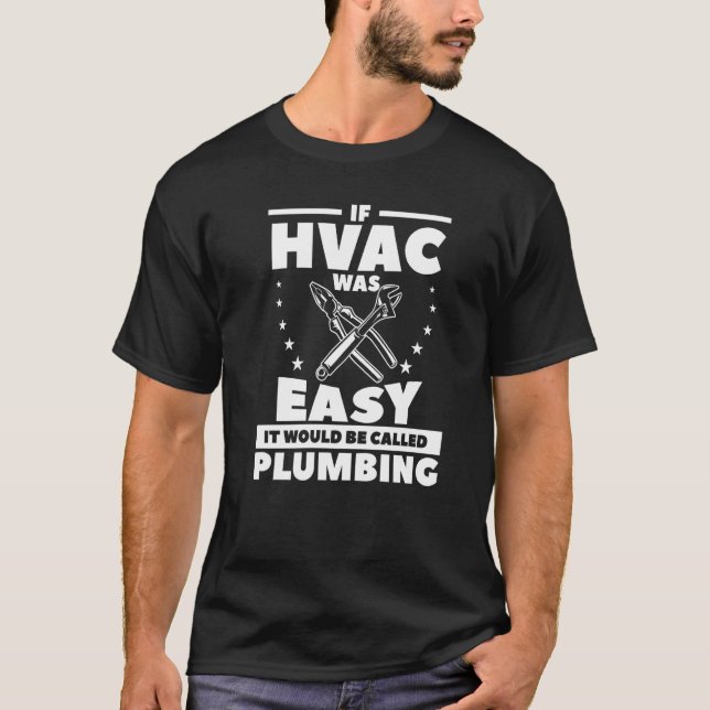 If Hvac Was Easy It Would Be Called Plumbing T-Shirt (Front)