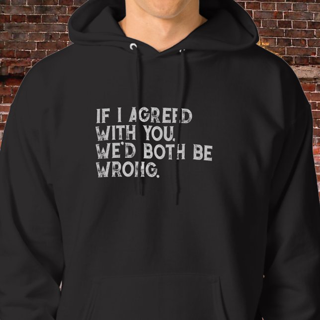 If I Agreed With You Quote - Bold White Typography Hoodie (Creator Uploaded)