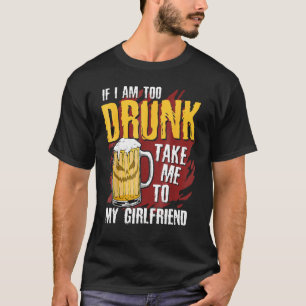 If I Am Too Drunk Take Me To My Girlfriend Hallowe T-Shirt