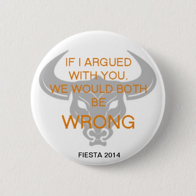 IF I ARGUED WITH YOU 6 CM ROUND BADGE (Front)