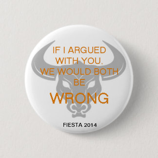 IF I ARGUED WITH YOU 6 CM ROUND BADGE