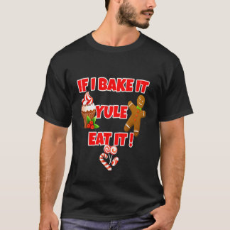 If I Bake It Yule Eat It T-Shirt