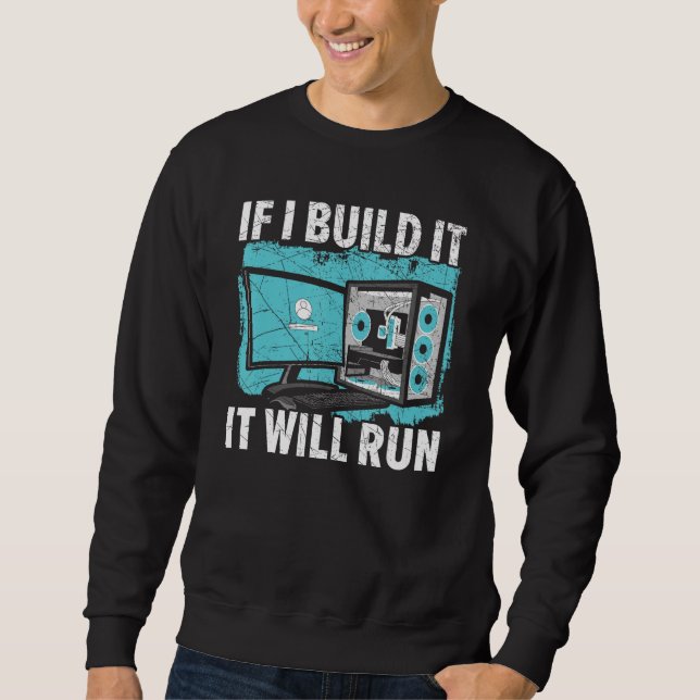 If I Build It It Will Run Computer Science Tech Su Sweatshirt (Front)