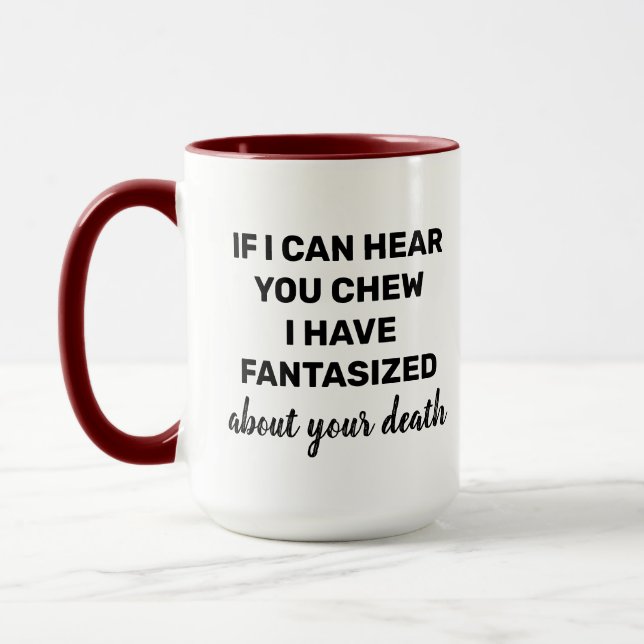 If I can hear you chew Funny loud chewing Humor Mug (Left)