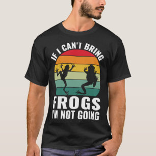 If I Can t Bring Frogs I m Not Going Cottagecore F T-Shirt