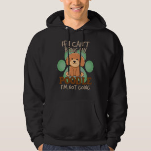 If I Can t Bring My Poodle I m Not Going Design Hoodie