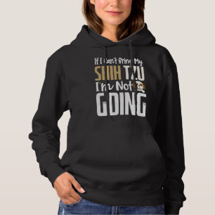 If I Can T Bring My Shih Tzu I M Not Going Dog Hoodie