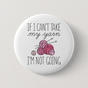 If I Can’t Take My Yarn 6 Cm Round Badge