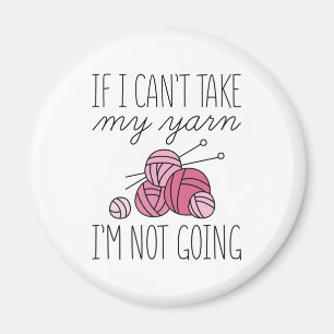 If I Can’t Take My Yarn Magnet