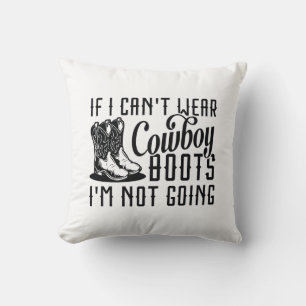 If I Can’t Wear Cowboy Boots I’m Not Going Cushion