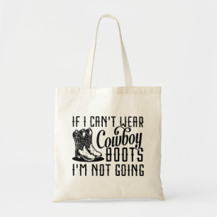 If I Can’t Wear Cowboy Boots I’m Not Going Tote Bag