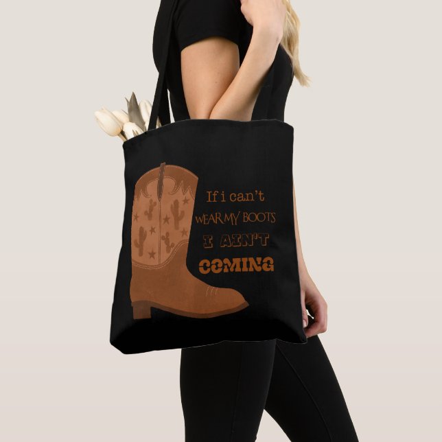 If I Can’t Wear My Boots I Ain’t Coming Tote Bag (Close Up)
