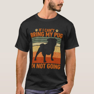 If I Can&x27;t Bring My Pug I&x27;m Not Going Esse T-Shirt