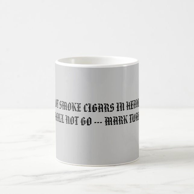 IF I CANNOT SMOKE CIGARS IN HEAVEN, THEN I SHAL... MAGIC MUG (Center)