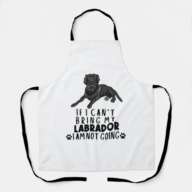 If I Can't Bring My Black Labrador Dog Apron (Front)