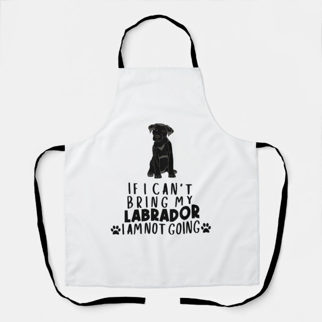 If I Can't Bring My Black Labrador Dog  Apron (Front)