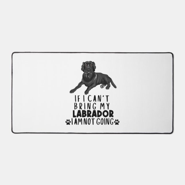 If I Can't Bring My Black Labrador Dog Desk Mat (Front)