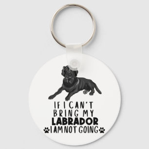 If I Can't Bring My Black Labrador Dog Key Ring