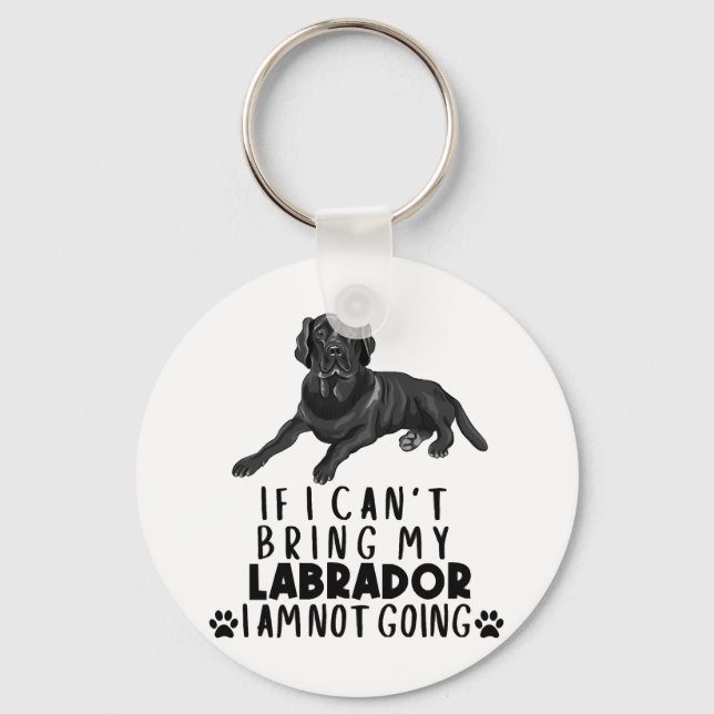 If I Can't Bring My Black Labrador Dog Key Ring (Front)