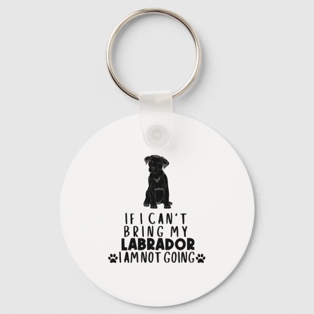 If I Can't Bring My Black Labrador Dog  Key Ring (Front)