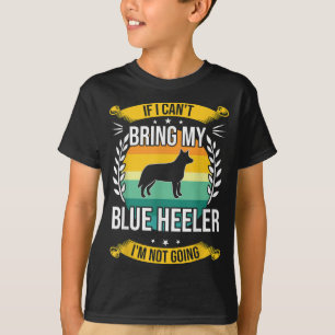 If I Can't Bring My Blue Heeler Dog Lover T-Shirt
