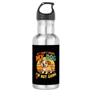 If I Cant Bring My Dog Funny 532 Ml Water Bottle
