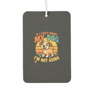 If I Cant Bring My Dog Funny Car Air Freshener