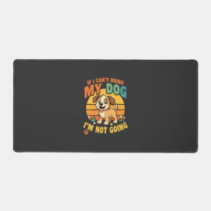 If I Cant Bring My Dog Funny Desk Mat