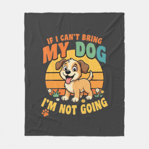 If I Cant Bring My Dog Funny Fleece Blanket