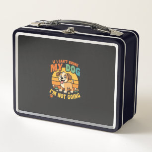 If I Cant Bring My Dog Funny Metal Lunch Box