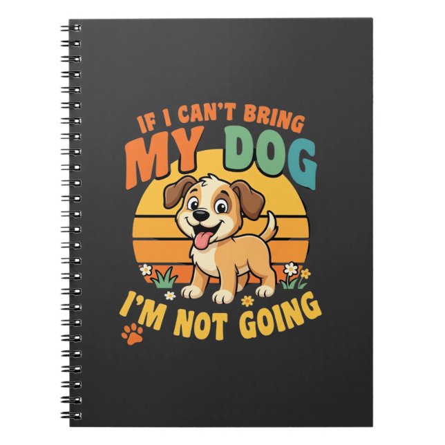 If I Cant Bring My Dog Funny Notebook (Front)